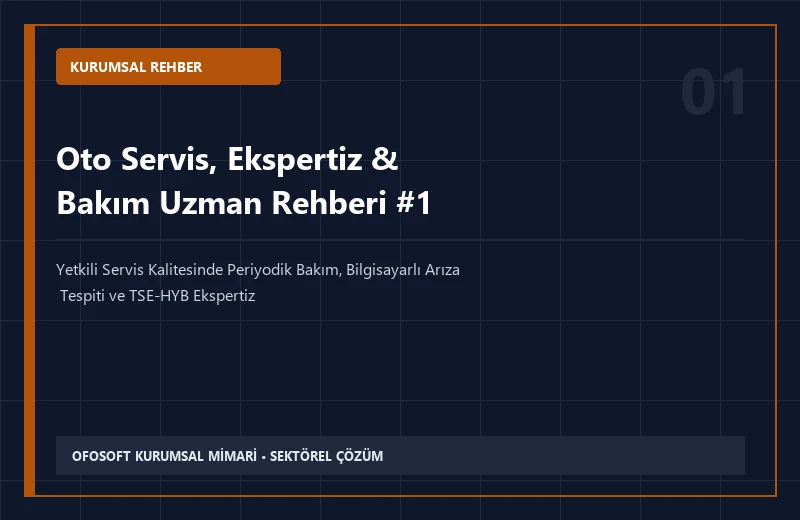 Oto Servis, Ekspertiz & Bakım Alanında Kurumsal Hizmet Alırken Dikkat Edilmesi Gereken 7 Kriter